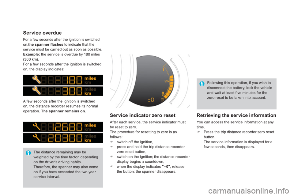 CITROEN DS3 CABRIO 2013  Handbook (in English)  A few seconds after the ignition is switched 
on, the distance recorder resumes its normal
operation. 
The spanner remainson.
 The distance remaining may be weighted by the time factor, depending on 