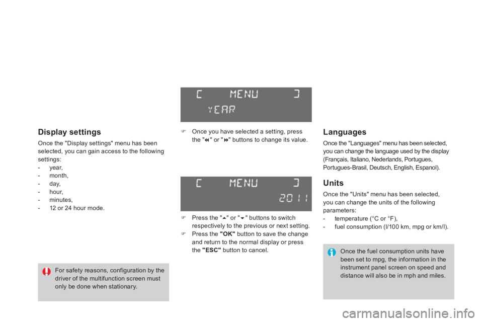 CITROEN DS3 CABRIO 2013 Handbook (in English) Languages
Once the "Languages" menu has been selected,you can change the language used by the display (Français, Italiano, Nederlands, Portugues,
Portugues-Brasil, Deutsch, English, Espanol).
CITROEN DS3 CABRIO 2013 Handbook (in English) Languages
Once the "Languages" menu has been selected,you can change the language used by the display (Français, Italiano, Nederlands, Portugues,
Portugues-Brasil, Deutsch, English, Espanol).