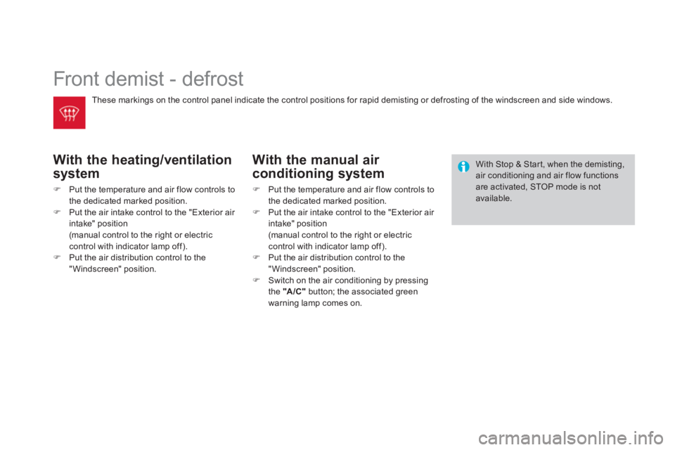 CITROEN DS3 CABRIO 2013  Handbook (in English)   Front demist - defrost 
With the heating/ventilation 
s
ystem
�)Put the temperature and air flow controls to 
the dedicated marked position. �)Put the air intake control to the "Exterior air intake"