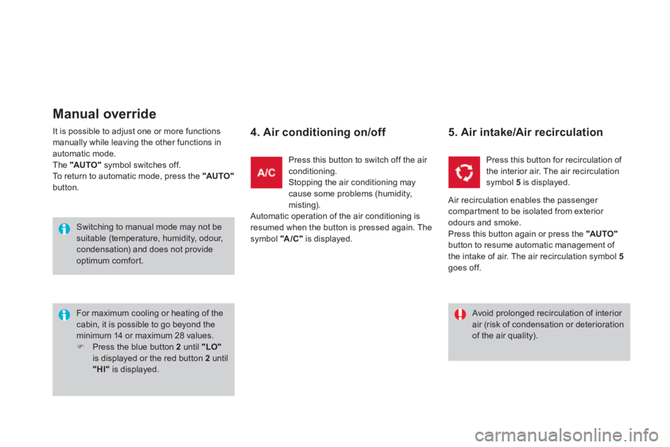 CITROEN DS3 CABRIO 2013  Handbook (in English) It is possible to adjust one or more functionsmanually while leaving the other functions in automatic mode.
The "AUTO" 
 symbol switches off. 
To return to automatic mode, press the  "AUTO"button. 
Ma