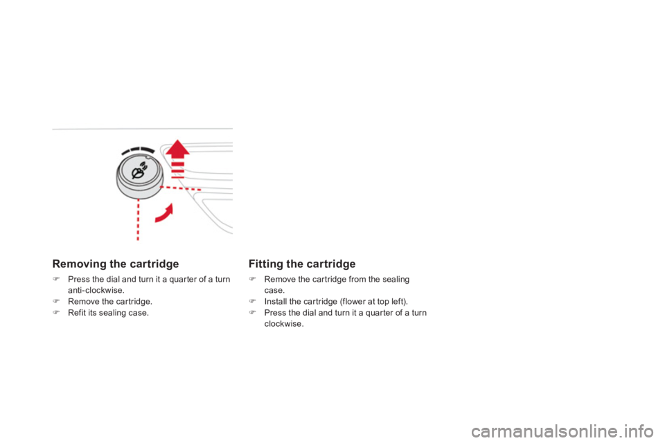 CITROEN DS3 CABRIO 2013  Handbook (in English) Removing the cartridge
�)Press the dial and turn it a quar ter of a turnanti-clockwise. 
�)Remove the cartridge.�)Refit its sealing case.
   
Fitting the cartridge
�) 
  Remove the cartridge from the 