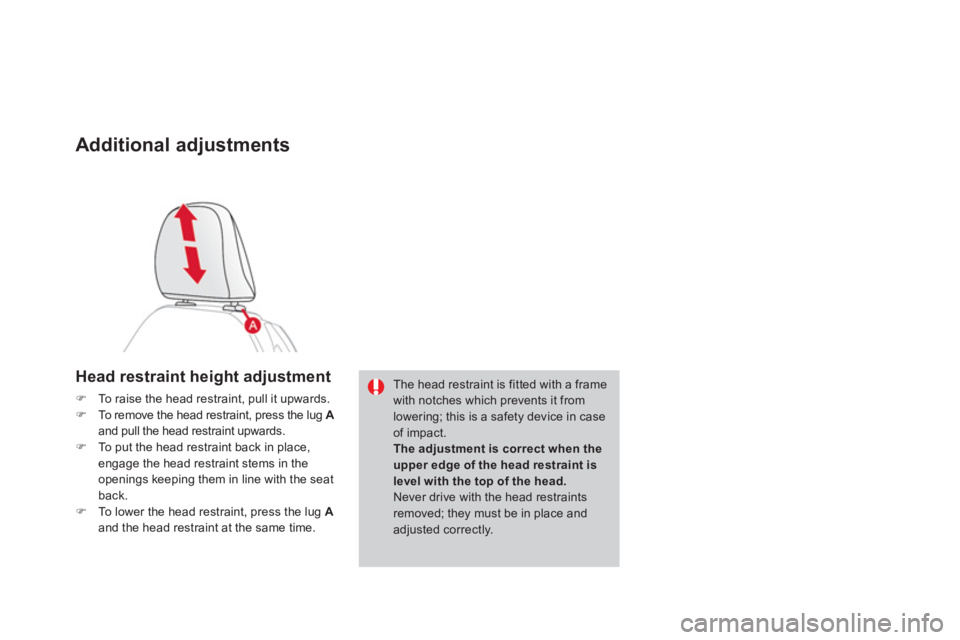 CITROEN DS3 CABRIO 2013  Handbook (in English) Additional adjustments
Head restraint height adjustment
�)To raise the head restraint, pull it upwards. �)To remove the head restraint, press the lug  Aand pull the head restraint upwards. �)To put th