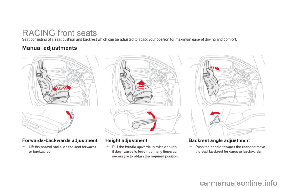 CITROEN DS3 CABRIO 2013  Handbook (in English)    
 
 
 
 
 
 
 
 
 
 
 
 
 
RACING front seats Seat consisting of a seat cushion and backrest which can be adjusted to adapt your position for maximum ease of driving and comfort.
Manual adjustments