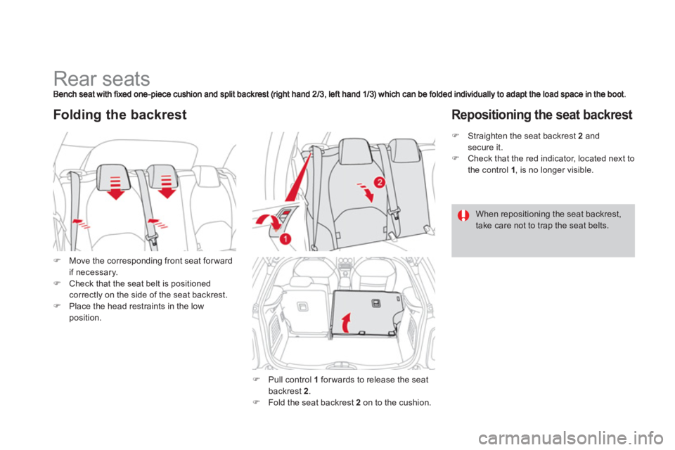CITROEN DS3 CABRIO 2013  Handbook (in English)    
 
 
 
 
 
 
 
 
 
 
Rear seats 
�)Move the corresponding front seat forwardif necessary. �)Check that the seat belt is positioned correctly on the side of the seat backrest.�)Place the head restra