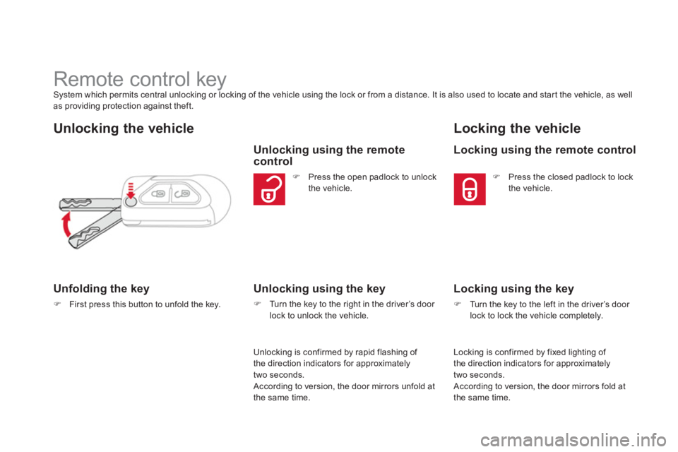 CITROEN DS3 CABRIO 2013 Handbook (in English)
Remote control key System which permits central unlocking or locking of the vehicle using the lock or from a distance. It is also used to locate and start the vehicle, CITROEN DS3 CABRIO 2013 Handbook (in English)
Remote control key System which permits central unlocking or locking of the vehicle using the lock or from a distance. It is also used to locate and start the vehicle,