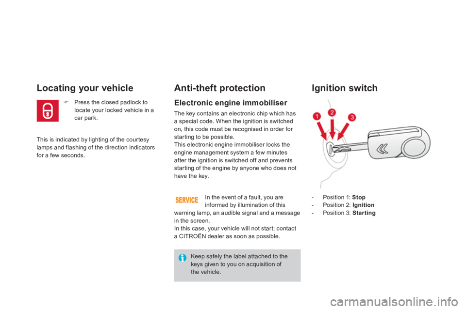 CITROEN DS3 CABRIO 2013  Handbook (in English) This is indicated by lighting of the cour tesylamps and flashing of the direction indicators for a few seconds.  
Locating your vehicle 
�) 
  Press the closed padlock to locate your locked vehicle in