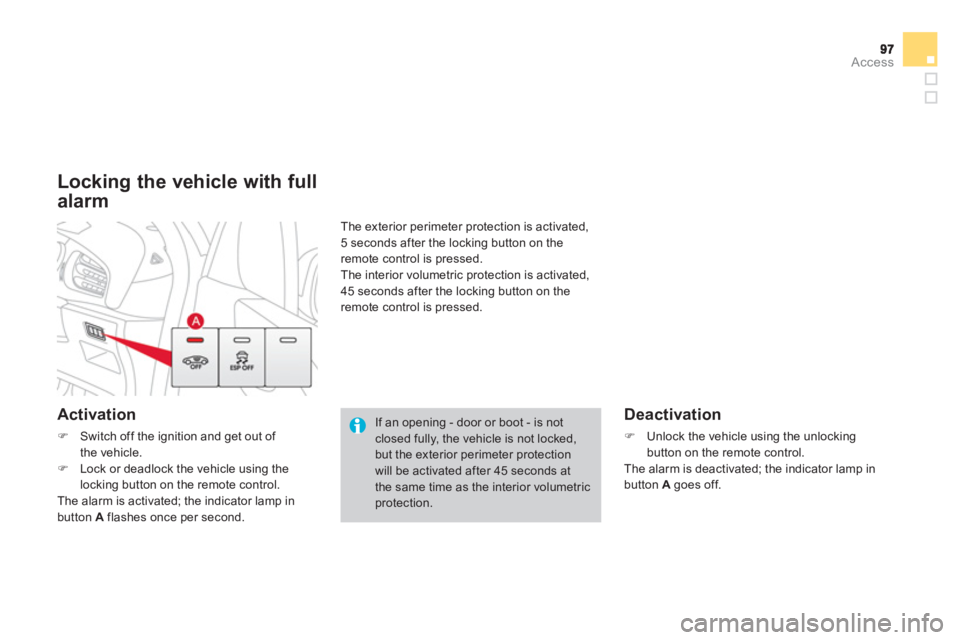 CITROEN DS3 CABRIO 2013  Handbook (in English) Access
   
Locking the vehicle with full
alarm
 
 Activation 
�)Switch off the ignition and get out of 
the vehicle. �)Lock or deadlock the vehicle using the 
locking button on the remote control.
  T