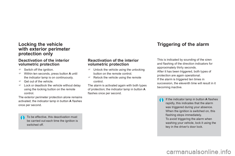 CITROEN DS3 CABRIO 2013  Handbook (in English) Locking the vehicle
with exterior 
perimeter 
protection only 
  To be effective, this deactivation mustbe carried out each time the ignition is switched off.
 
If the indicator lamp in button  Aflash
