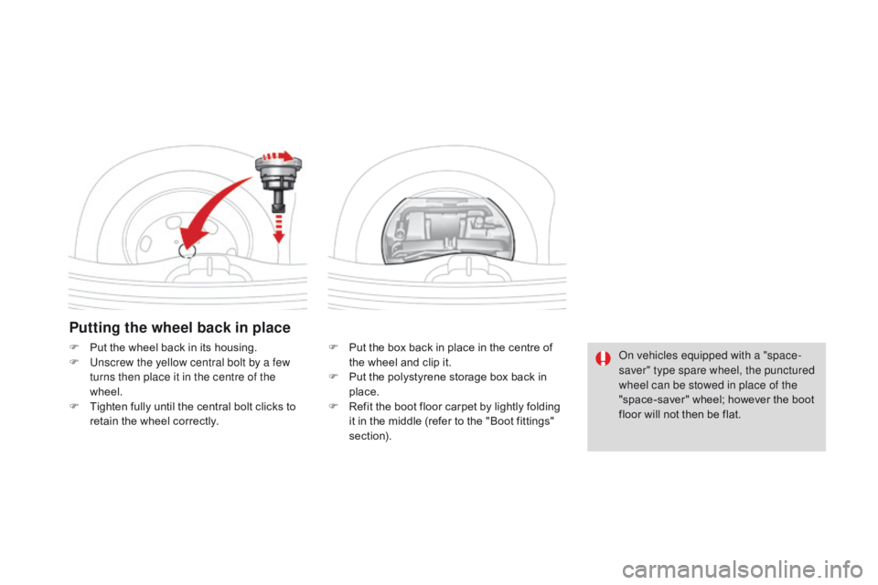 CITROEN DS3 CABRIO DAG 2017 Handbook (in English) DS3_en_Chap08_info-pratiques_ed02-2015
Putting the wheel back in place
F Put the box b ack i n p lace i n t he c entre o f th
e w heel a nd c lip i t.
F
Pu
t
t
he
p
olystyrene
CITROEN DS3 CABRIO DAG 2017 Handbook (in English) DS3_en_Chap08_info-pratiques_ed02-2015
Putting the wheel back in place
F Put the box b ack i n p lace i n t he c entre o f th
e w heel a nd c lip i t.
F
Pu
t
t
he
p
olystyrene