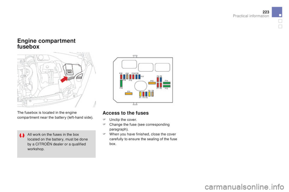 CITROEN DS3 CABRIO DAG 2017 Handbook (in English) 223
DS3_en_Chap08_info-pratiques_ed02-2015
Engine compartment
fusebox
The fusebox is located in the engine compartment n ear t he b attery ( left-hand s ide).Access to the fuses
FÂ Unclip CITROEN DS3 CABRIO DAG 2017 Handbook (in English) 223
DS3_en_Chap08_info-pratiques_ed02-2015
Engine compartment
fusebox
The fusebox is located in the engine compartment n ear t he b attery ( left-hand s ide).Access to the fuses
FÂ Unclip