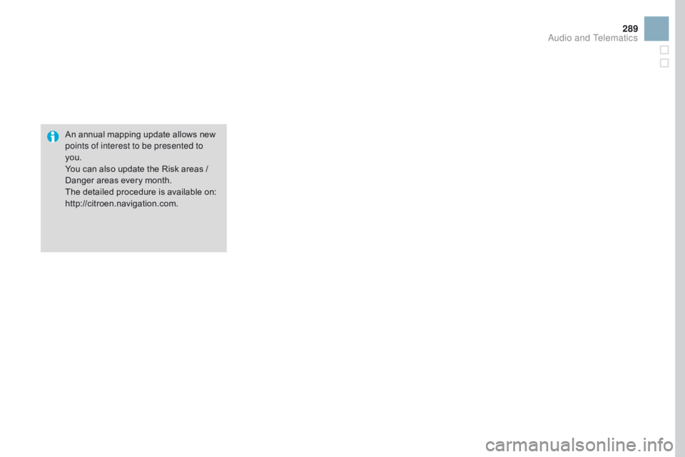 CITROEN DS3 CABRIO DAG 2017  Handbook (in English) 289
DS3_en_Chap11c_SMEGplus_ed02-2015
An annual mapping update allows new points of interest to be presented to 
you.
You
 c

an
 a
 lso
 u
 pdate
 t
 he
 R
 isk
 a
 reas
 / Da

nger
 a
