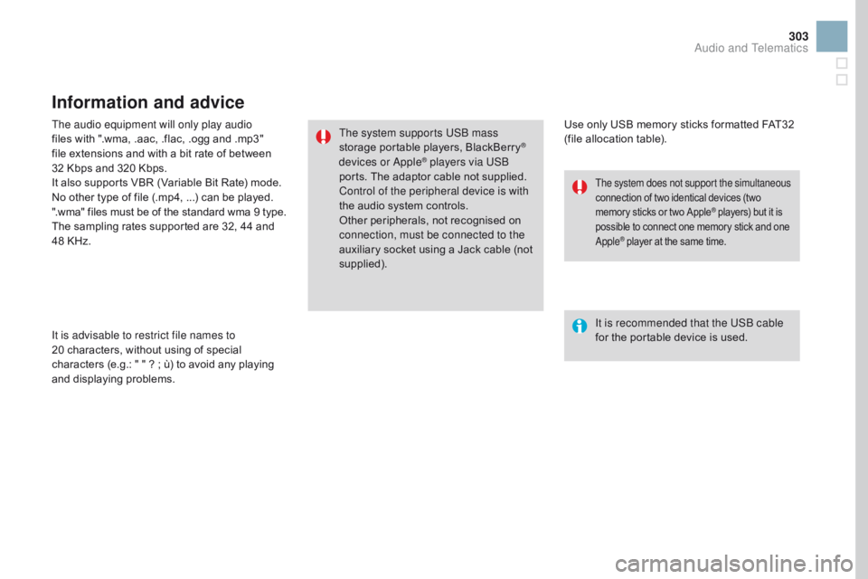 CITROEN DS3 CABRIO DAG 2017  Handbook (in English) 303
DS3_en_Chap11c_SMEGplus_ed02-2015
The audio equipment will only play audio 
files with " .wma, . aac, . flac, . ogg a nd . mp3" fi

le
 e
 xtensions
 a
 nd
 w
 ith
 a b
 it
 