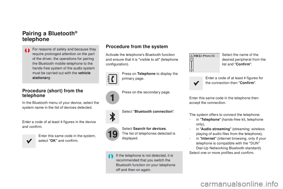 CITROEN DS3 CABRIO DAG 2017 Handbook (in English) 1
19
DS3_en_Chap11c_SMEGplus_ed02-2015
Pairing a Bluetooth®
telephone
Procedure (short) from the
telephone
In the Bluetooth menu of your device, select the
system n
ame i n t he l ist o f d CITROEN DS3 CABRIO DAG 2017 Handbook (in English) 1
19
DS3_en_Chap11c_SMEGplus_ed02-2015
Pairing a Bluetooth®
telephone
Procedure (short) from the
telephone
In the Bluetooth menu of your device, select the
system n
ame i n t he l ist o f d