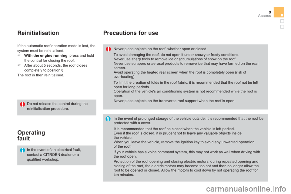 CITROEN DS3 CABRIO DAG 2017 Handbook (in English) 9Access
DS3-Cabrio_en_Chap02_ouvertures_ed02-2015
Precautions for use
Never place objects on the roof, whether open or closed.
In the event of prolonged storage of the vehicle outside, it i CITROEN DS3 CABRIO DAG 2017 Handbook (in English) 9Access
DS3-Cabrio_en_Chap02_ouvertures_ed02-2015
Precautions for use
Never place objects on the roof, whether open or closed.
In the event of prolonged storage of the vehicle outside, it i