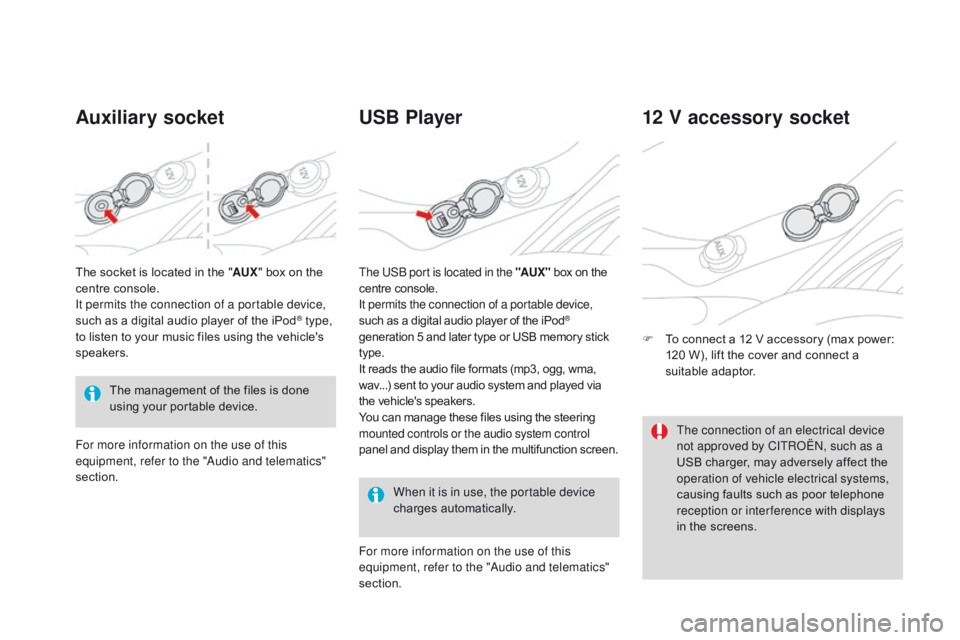 CITROEN DS3 CABRIO DAG 2017  Handbook (in English) DS3_en_Chap03_confort_ed02-2015
Auxiliary socketUSB Player
When it is in use, the portable device 
charges au
tomatically.
12 V accessory socket
F To connect a 1 2 V a ccessory ( max p ower:�