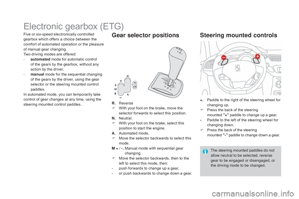 CITROEN DS3 CABRIO DAG 2016 Handbook (in English) DS3_en_Chap04_conduite_ed01-2015
Electronic gearbox (ETG)
R. Reverse
F W ith your foot on the brake, move the
s
elector for wards to select this position.
n. CITROEN DS3 CABRIO DAG 2016 Handbook (in English) DS3_en_Chap04_conduite_ed01-2015
Electronic gearbox (ETG)
R. Reverse
F W ith your foot on the brake, move the
s
elector for wards to select this position.
n.