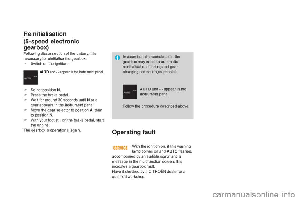 CITROEN DS3 CABRIO DAG 2016 Handbook (in English) DS3_en_Chap04_conduite_ed01-2015
Operating fault
With the ignition on, if this warning lamp comes on and AUTO flashes,
accompanied
by an audible signal and a
m CITROEN DS3 CABRIO DAG 2016 Handbook (in English) DS3_en_Chap04_conduite_ed01-2015
Operating fault
With the ignition on, if this warning lamp comes on and AUTO flashes,
accompanied
by an audible signal and a
m