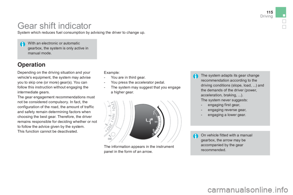 CITROEN DS3 CABRIO DAG 2016 Handbook (in English) 11 5
DS3_en_Chap04_conduite_ed01-2015
Gear shift indicatorSystem which reduces fuel consumption by advising the driver to change up.
Operation
Example:
- Y ou are in third ge CITROEN DS3 CABRIO DAG 2016 Handbook (in English) 11 5
DS3_en_Chap04_conduite_ed01-2015
Gear shift indicatorSystem which reduces fuel consumption by advising the driver to change up.
Operation
Example:
- Y ou are in third ge