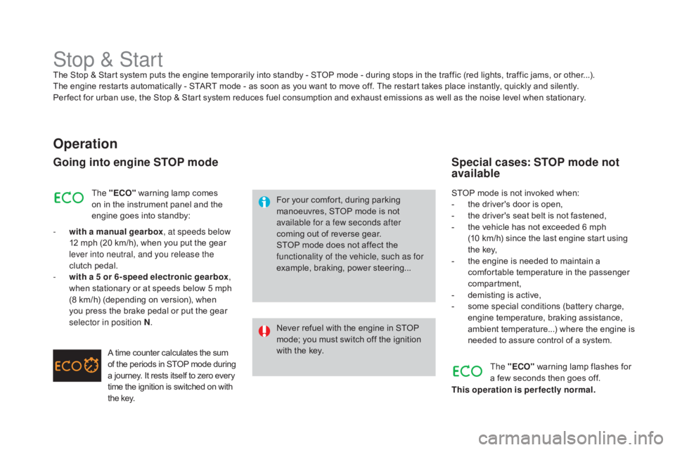 CITROEN DS3 CABRIO DAG 2016 Handbook (in English) DS3_en_Chap04_conduite_ed01-2015
Stop & StartThe Stop & Start system puts the engine temporarily into standby - STOP mode - during stops in the traffic (red lights, traffic jams CITROEN DS3 CABRIO DAG 2016 Handbook (in English) DS3_en_Chap04_conduite_ed01-2015
Stop & StartThe Stop & Start system puts the engine temporarily into standby - STOP mode - during stops in the traffic (red lights, traffic jams