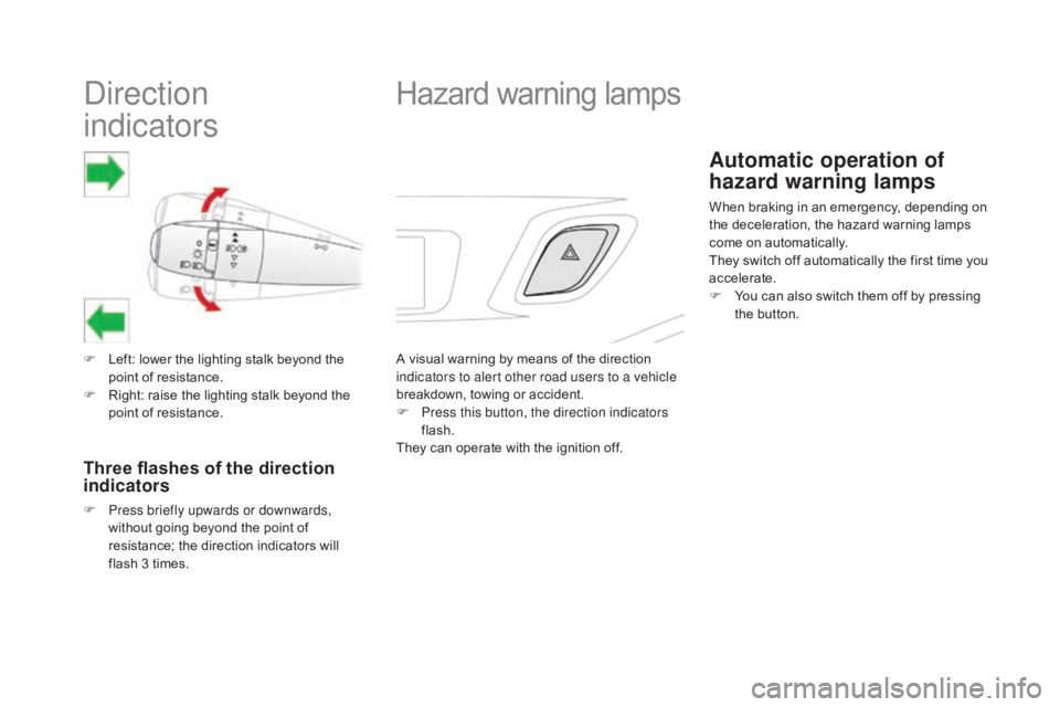 CITROEN DS3 CABRIO DAG 2016 Handbook (in English) Direction
indicators
F Left: lower  the  lighting  stalk  beyond  the  p
oint  of  resistance.
F
Â
R
ight:  raise  the  lighting  stalk  beyond  the Â
p
oint  of CITROEN DS3 CABRIO DAG 2016 Handbook (in English) Direction
indicators
F Left: lower  the  lighting  stalk  beyond  the  p
oint  of  resistance.
F
Â
R
ight:  raise  the  lighting  stalk  beyond  the Â
p
oint  of