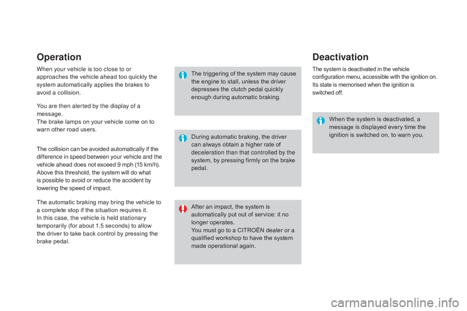 CITROEN DS3 CABRIO DAG 2016  Handbook (in English) Operation
When your vehicle is too close to or 
approaches  the   vehicle   ahead   too   quickly   the  
s

ystem   automatically   applies   the   brakes   to  
a

void   a   collisio