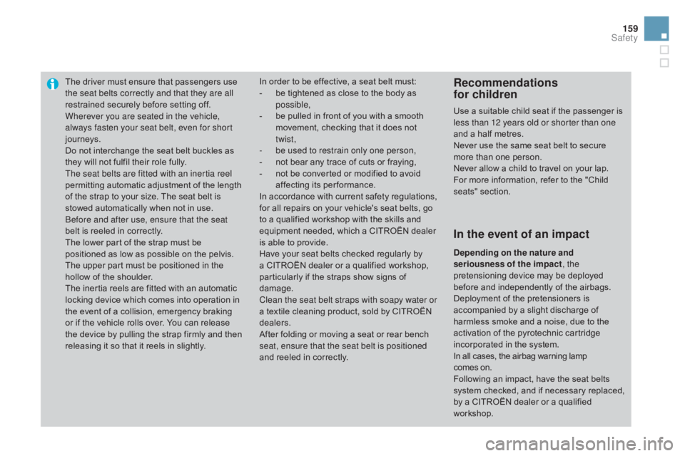 CITROEN DS3 CABRIO DAG 2016 Handbook (in English) 159
DS3_en_Chap06_securite_ed01-2015
The driver must ensure that passengers use the seat belts correctly and that they are all
restrained
securely before setting off.
Wherever you CITROEN DS3 CABRIO DAG 2016 Handbook (in English) 159
DS3_en_Chap06_securite_ed01-2015
The driver must ensure that passengers use the seat belts correctly and that they are all
restrained
securely before setting off.
Wherever you