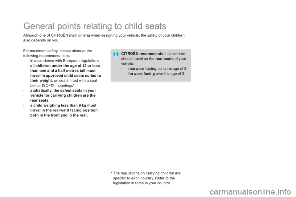 CITROEN DS3 CABRIO DAG 2016 Handbook (in English) DS3_en_Chap07_securite-enfants_ed01-2015
General points relating to child seats
Although one of CITROËN main criteria when designing your vehicle, the safety of your children also CITROEN DS3 CABRIO DAG 2016 Handbook (in English) DS3_en_Chap07_securite-enfants_ed01-2015
General points relating to child seats
Although one of CITROËN main criteria when designing your vehicle, the safety of your children also