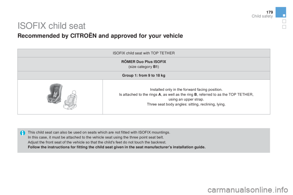 CITROEN DS3 CABRIO DAG 2016  Handbook (in English) 179
DS3_en_Chap07_securite-enfants_ed01-2015
ISOFIX child seat
This child seat can also be used on seats which are not fitted with ISOFIX mountings.
I n   this   case,   it   must 