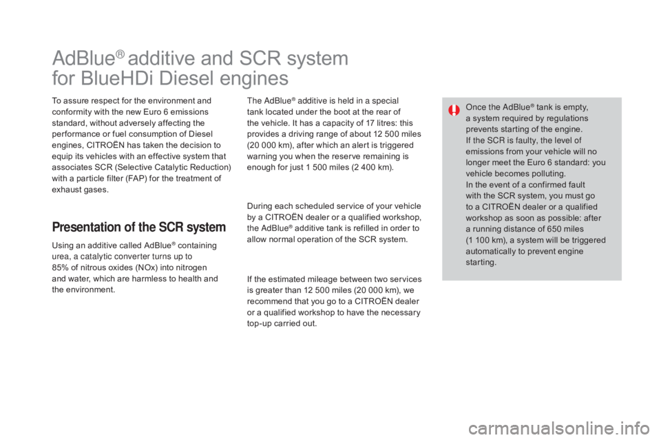 CITROEN DS3 CABRIO DAG 2016 Handbook (in English) DS3_en_Chap08_info-pratiques_ed01-2015
AdBlue® additive and SCR system
f
or
BlueHDi Diesel engines
To assure respect for the environment and c
onformity with the new Eu CITROEN DS3 CABRIO DAG 2016 Handbook (in English) DS3_en_Chap08_info-pratiques_ed01-2015
AdBlue® additive and SCR system
f
or
BlueHDi Diesel engines
To assure respect for the environment and c
onformity with the new Eu