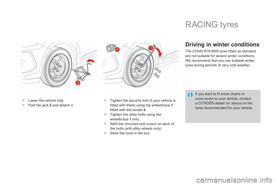 CITROEN DS3 CABRIO DAG 2016 Handbook (in English) DS3_en_Chap08_info-pratiques_ed01-2015
F Lower the vehicle fully.
F F old the jack 2 and detach it.F
T ighten the security bolt (if your vehicle is CITROEN DS3 CABRIO DAG 2016 Handbook (in English) DS3_en_Chap08_info-pratiques_ed01-2015
F Lower the vehicle fully.
F F old the jack 2 and detach it.F
T ighten the security bolt (if your vehicle is