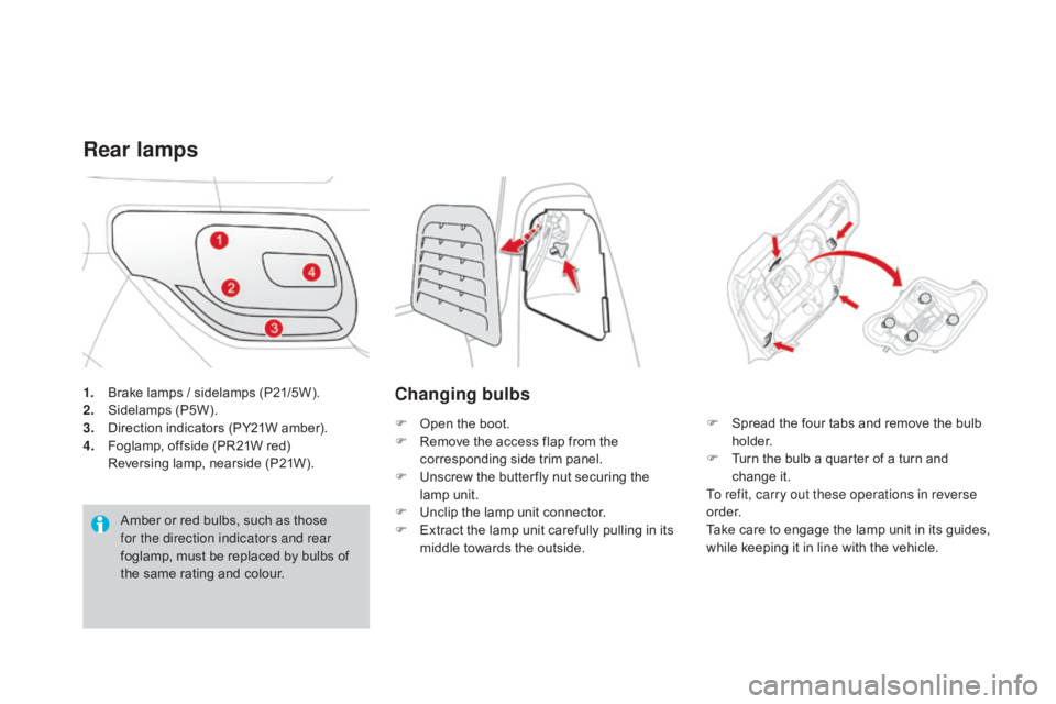 CITROEN DS3 CABRIO DAG 2016 Handbook (in English) DS3_en_Chap08_info-pratiques_ed01-2015
1. Brake lamps / sidelamps (P21/5W).
2. S idelamps ( P5W).
3.
D
irection indicators (PY21W amber).
4.
F
oglamp, offside (PR21W CITROEN DS3 CABRIO DAG 2016 Handbook (in English) DS3_en_Chap08_info-pratiques_ed01-2015
1. Brake lamps / sidelamps (P21/5W).
2. S idelamps ( P5W).
3.
D
irection indicators (PY21W amber).
4.
F
oglamp, offside (PR21W