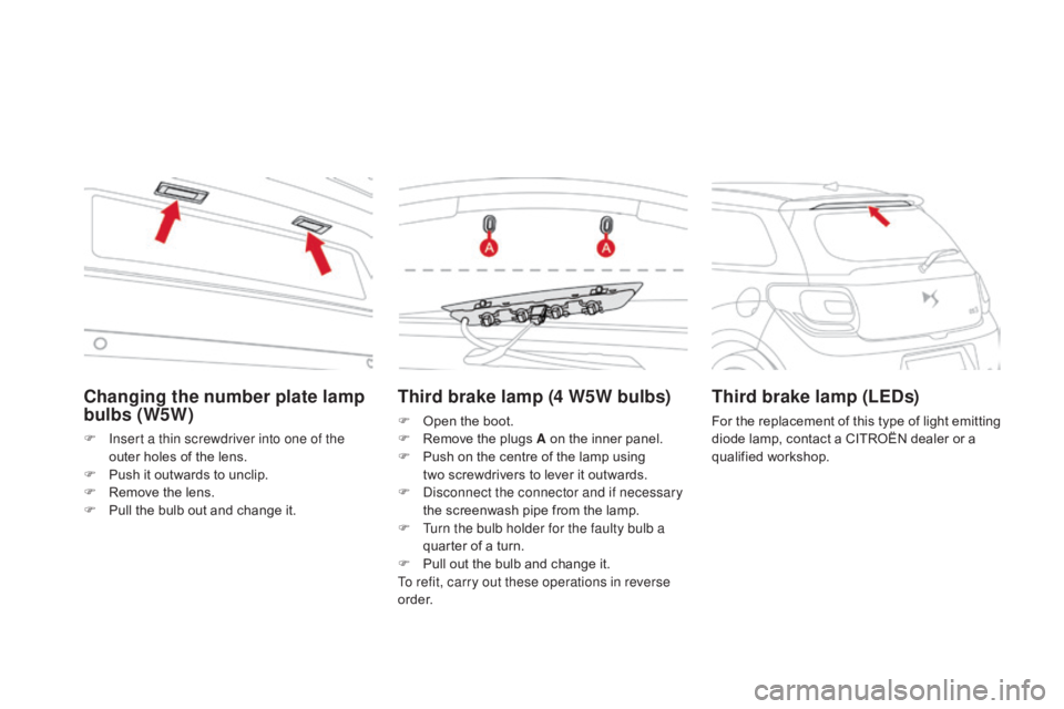 CITROEN DS3 CABRIO DAG 2016  Handbook (in English) DS3_en_Chap08_info-pratiques_ed01-2015
Third brake lamp (4 W5W bulbs)
F Open  the   boot.
F  R emove   the   plugs   A   on   the   inner   panel.
F
 
P
 ush   on   the   centre   of 