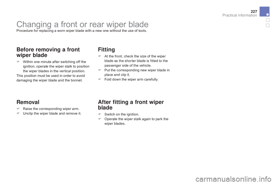 CITROEN DS3 CABRIO DAG 2016 Handbook (in English) 227
DS3_en_Chap08_info-pratiques_ed01-2015
Changing a front or rear wiper bladeProcedure for replacing a worn wiper blade with a new one without the use of tools.
Before removing CITROEN DS3 CABRIO DAG 2016 Handbook (in English) 227
DS3_en_Chap08_info-pratiques_ed01-2015
Changing a front or rear wiper bladeProcedure for replacing a worn wiper blade with a new one without the use of tools.
Before removing