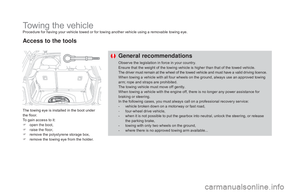 CITROEN DS3 CABRIO DAG 2016 Handbook (in English) DS3_en_Chap08_info-pratiques_ed01-2015
Towing the vehicleProcedure for having your vehicle towed or for towing another vehicle using a removable towing eye.
T he  towing  eye  i CITROEN DS3 CABRIO DAG 2016 Handbook (in English) DS3_en_Chap08_info-pratiques_ed01-2015
Towing the vehicleProcedure for having your vehicle towed or for towing another vehicle using a removable towing eye.
T he  towing  eye  i