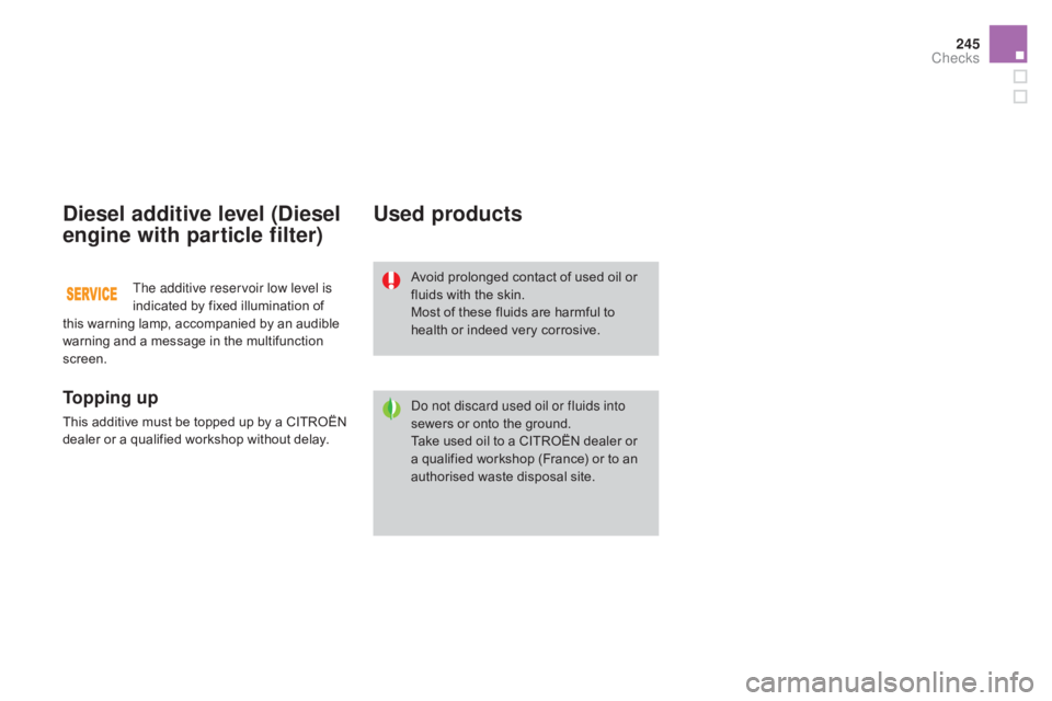 CITROEN DS3 CABRIO DAG 2016 Handbook (in English) 245
DS3_en_Chap09_verifications_ed01-2015
diesel additive level (diesel
engine with particle filter)
To p p i n g u p
This additive must be topped up by a CITROËN d
ealer or a qua CITROEN DS3 CABRIO DAG 2016 Handbook (in English) 245
DS3_en_Chap09_verifications_ed01-2015
diesel additive level (diesel
engine with particle filter)
To p p i n g u p
This additive must be topped up by a CITROËN d
ealer or a qua