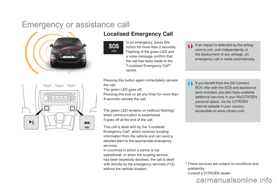 CITROEN DS3 CABRIO DAG 2016  Handbook (in English) DS3_en_Chap11b_BTA_ed01-2015
Emergency or assistance call
If an impact is detected by the airbag control unit, and independently of 
the
  deployment   of   any   airbags,   an  
e

m