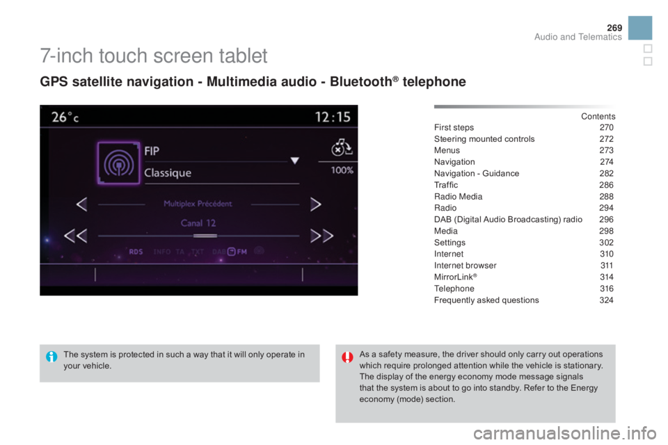 CITROEN DS3 CABRIO DAG 2016 Handbook (in English) 269
DS3_en_Chap11c_SMEGplus_ed01-2015
7-inch touch screen tablet
gPS satellite navigation - Multimedia audio - Bluetooth® telephone
Contents
First steps
2 70
Steering
mounted
controls
2
72 CITROEN DS3 CABRIO DAG 2016 Handbook (in English) 269
DS3_en_Chap11c_SMEGplus_ed01-2015
7-inch touch screen tablet
gPS satellite navigation - Multimedia audio - Bluetooth® telephone
Contents
First steps
2 70
Steering
mounted
controls
2
72