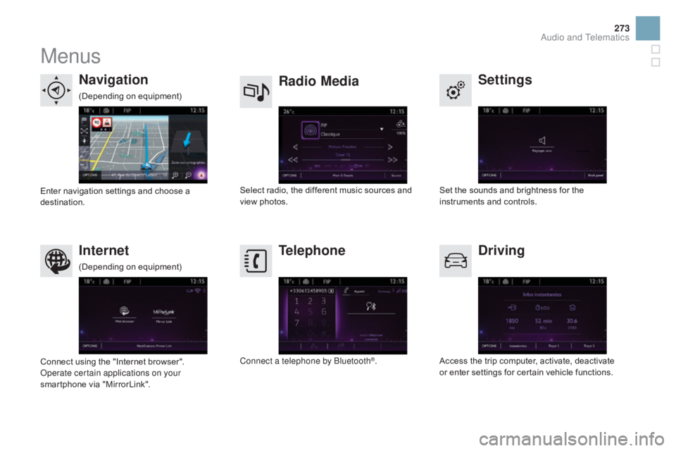 CITROEN DS3 CABRIO DAG 2016 Handbook (in English) 273
DS3_en_Chap11c_SMEGplus_ed01-2015
Menus
Settings
Radio Mediana
vigation
dr
iving
Internet Telephone
Set the sounds and brightness for the i
nstruments and controls.
Select
radio,
CITROEN DS3 CABRIO DAG 2016 Handbook (in English) 273
DS3_en_Chap11c_SMEGplus_ed01-2015
Menus
Settings
Radio Mediana
vigation
dr
iving
Internet Telephone
Set the sounds and brightness for the i
nstruments and controls.
Select
radio,