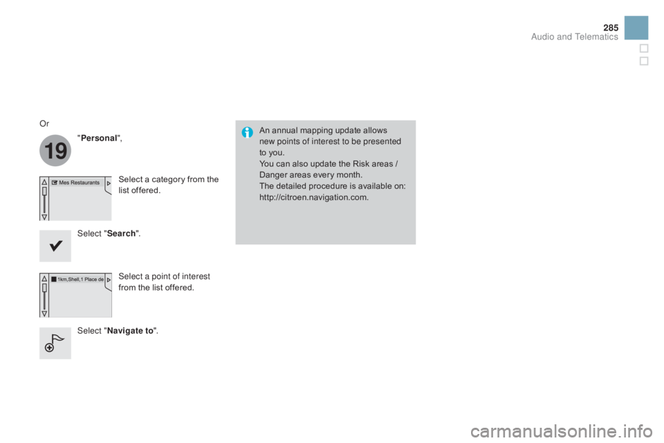 CITROEN DS3 CABRIO DAG 2016  Handbook (in English) 19
285
DS3_en_Chap11c_SMEGplus_ed01-2015
An annual mapping update allows  
n ew points of interest to be presented 
to
  you.
You
  can   also   update   the   Risk   areas   /  
D

ange