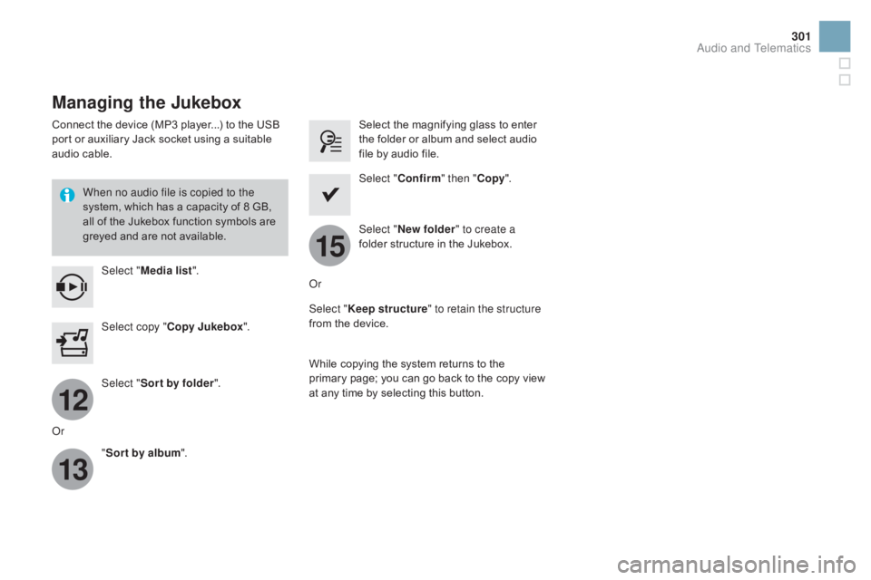 CITROEN DS3 CABRIO DAG 2016 Handbook (in English) 12
13
15
301
DS3_en_Chap11c_SMEGplus_ed01-2015
Managing the Jukebox
Connect the device (MP3 player...) to the USB port  or  auxiliary  Jack  socket  using  a  suitable Â
a
udio CITROEN DS3 CABRIO DAG 2016 Handbook (in English) 12
13
15
301
DS3_en_Chap11c_SMEGplus_ed01-2015
Managing the Jukebox
Connect the device (MP3 player...) to the USB port  or  auxiliary  Jack  socket  using  a  suitable Â
a
udio