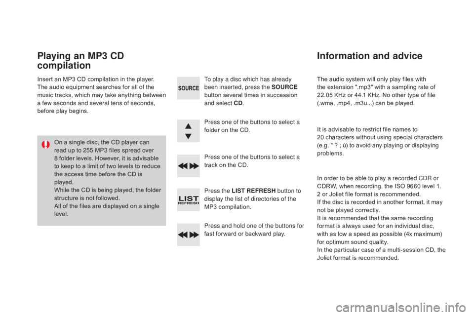 CITROEN DS3 CABRIO DAG 2016 Handbook (in English) DS3_en_Chap11d_RD45_ed01-2015
The audio system will only play files with the  extension  ".mp3"  with  a  sampling  rate  of Â
2
2.05 KHz  or  44.1  KHz.  No  CITROEN DS3 CABRIO DAG 2016 Handbook (in English) DS3_en_Chap11d_RD45_ed01-2015
The audio system will only play files with the  extension  ".mp3"  with  a  sampling  rate  of Â
2
2.05 KHz  or  44.1  KHz.  No Â