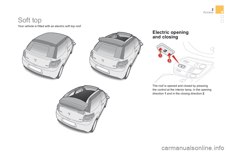 CITROEN DS3 CABRIO DAG 2016  Handbook (in English) 2Access
 Soft  top 
 Your vehicle is fitted with an electric soft top roof. 
 The roof is opened and closed by pressing the control at the interior lamp, in the opening direction  1  and in the closin