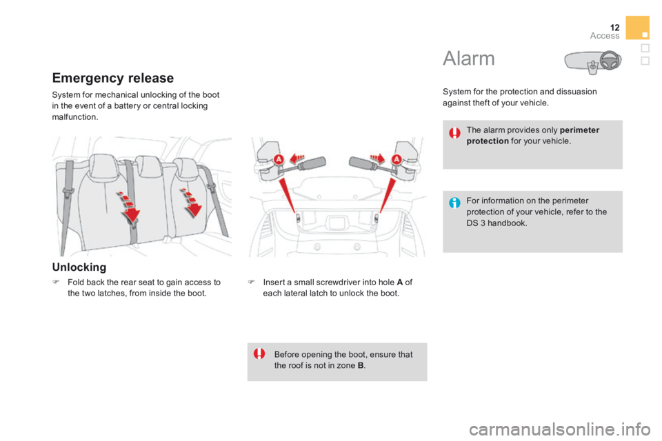 CITROEN DS3 CABRIO DAG 2016 Handbook (in English) 12Access
System for mechanical unlocking of the boot in the event of a battery or central locking malfunction.
Unlocking
Emergency release
Insert a small screwdriver into hole A CITROEN DS3 CABRIO DAG 2016 Handbook (in English) 12Access
System for mechanical unlocking of the boot in the event of a battery or central locking malfunction.
Unlocking
Emergency release
Insert a small screwdriver into hole A