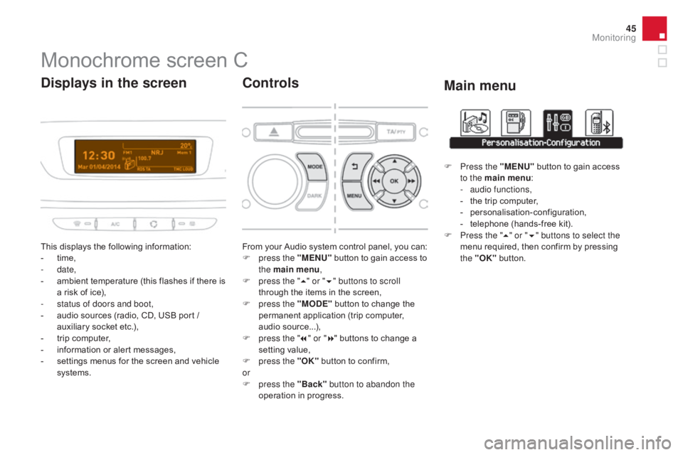 CITROEN DS3 CABRIO DAG 2016 Handbook (in English) 45
DS3_en_Chap01_controle-de-marche_ed01-2015
Monochrome screen C
This displays the following information:
- Â t ime,
-
date,
-
Â
a
mbient  temperature  (this  flashes  if  there CITROEN DS3 CABRIO DAG 2016 Handbook (in English) 45
DS3_en_Chap01_controle-de-marche_ed01-2015
Monochrome screen C
This displays the following information:
- Â t ime,
-
date,
-
Â
a
mbient  temperature  (this  flashes  if  there