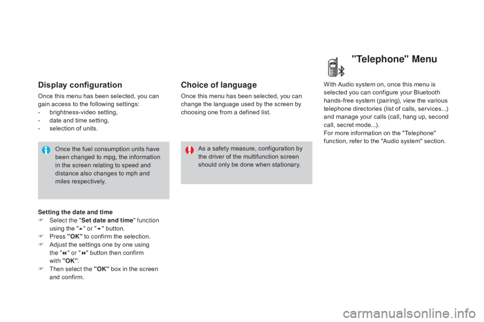 CITROEN DS3 CABRIO DAG 2016 Handbook (in English) DS3_en_Chap01_controle-de-marche_ed01-2015
Display configuration
Once this menu has been selected, you can gain  access  to  the  following  settings:
-
 b
rightness-video
 s
ett CITROEN DS3 CABRIO DAG 2016 Handbook (in English) DS3_en_Chap01_controle-de-marche_ed01-2015
Display configuration
Once this menu has been selected, you can gain  access  to  the  following  settings:
-
 b
rightness-video
 s
ett