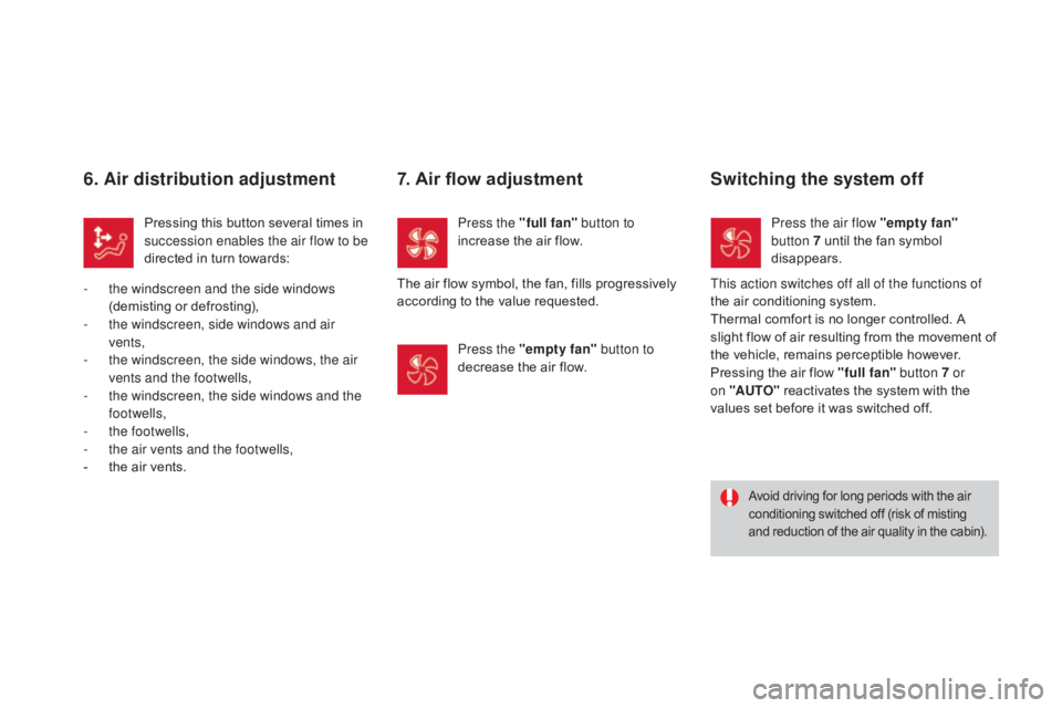 CITROEN DS3 CABRIO DAG 2016 Handbook (in English) DS3_en_Chap03_confort_ed01-2015
6. Air distribution adjustment
Pressing this button several times in succession enables the air flow to be
directed
in turn towards:
-
t
he windscree CITROEN DS3 CABRIO DAG 2016 Handbook (in English) DS3_en_Chap03_confort_ed01-2015
6. Air distribution adjustment
Pressing this button several times in succession enables the air flow to be
directed
in turn towards:
-
t
he windscree