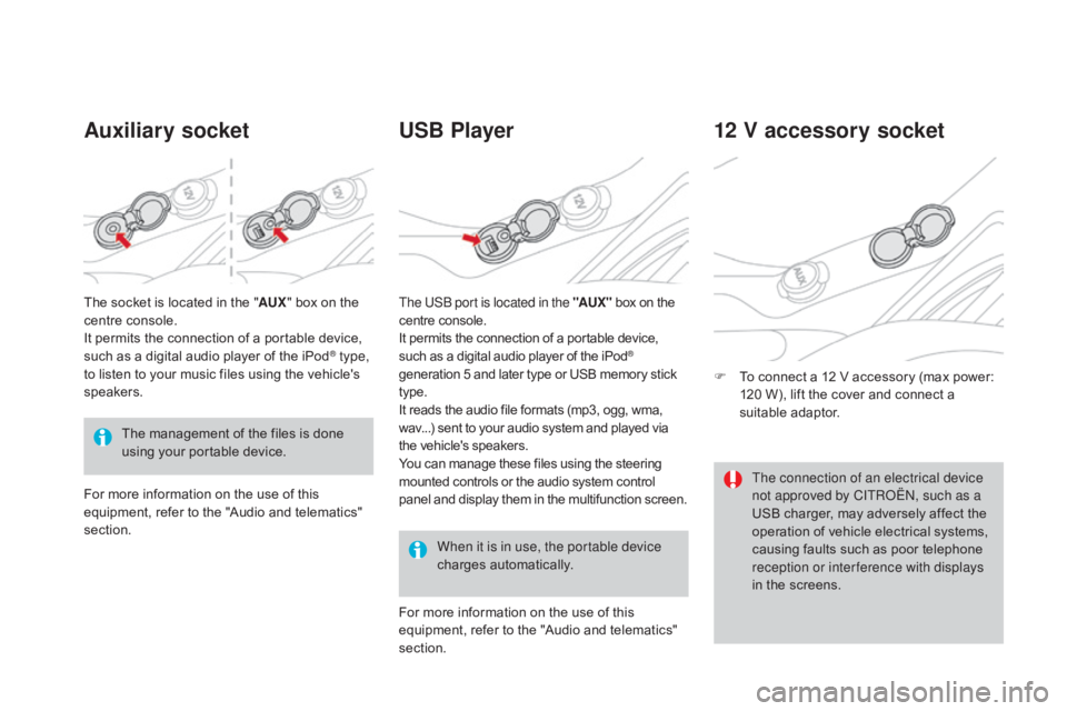 CITROEN DS3 CABRIO DAG 2016 Handbook (in English) DS3_en_Chap03_confort_ed01-2015
Auxiliary socketUSB Player
When it is in use, the portable device
charges a
utomatically.
12 V accessory socket
F To connect  a  12  V  accessory  (max  CITROEN DS3 CABRIO DAG 2016 Handbook (in English) DS3_en_Chap03_confort_ed01-2015
Auxiliary socketUSB Player
When it is in use, the portable device
charges a
utomatically.
12 V accessory socket
F To connect  a  12  V  accessory  (max Â