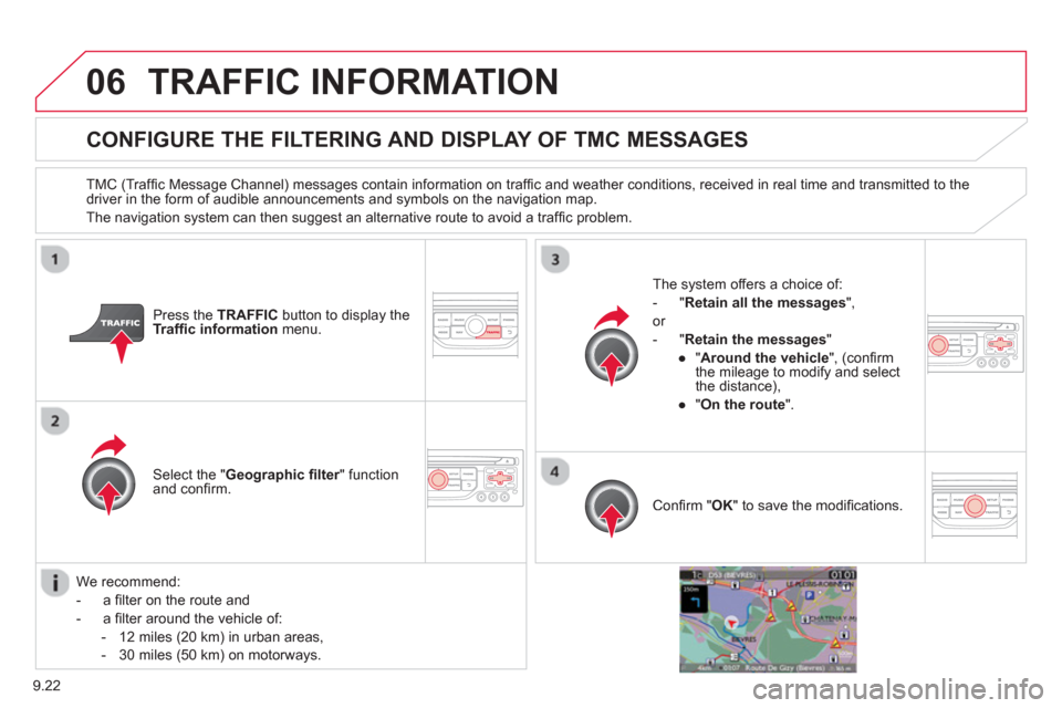 Citroen C8 2013 1.G Owners Manual 9.22
06TRAFFIC INFORMATION
CONFIGURE THE FILTERING AND DISPLAY OF TMC MESSAGES
TMC (Traffi c Message Channel) messages contain information on traffi c and weather conditions, received in real t Citroen C8 2013 1.G Owners Manual 9.22
06TRAFFIC INFORMATION
CONFIGURE THE FILTERING AND DISPLAY OF TMC MESSAGES
TMC (Traffi c Message Channel) messages contain information on traffi c and weather conditions, received in real t