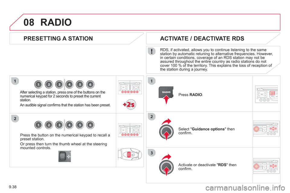 Citroen C8 2013 1.G Owners Manual 9.38
08
Press the button on the numerical keypad to recall a
preset station. 
Or press then turn the thumb wheel at the steeringmounted controls.
   
PRESETTING A STATION
 
 
After selecting a station