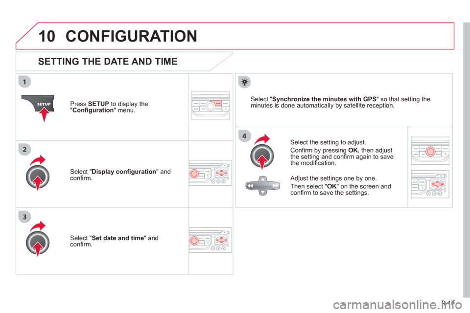 Citroen C8 2013 1.G Owners Manual 9.47
10CONFIGURATION
SETTING THE DATE AND TIME
Select the setting to adjust.
Confi rm b
y pressing OK, then adjust
the setting and confi rm again to save
the modifi cation. Pr
ess SETU Citroen C8 2013 1.G Owners Manual 9.47
10CONFIGURATION
SETTING THE DATE AND TIME
Select the setting to adjust.
Confi rm b
y pressing OK, then adjust
the setting and confi rm again to save
the modifi cation. Pr
ess SETU